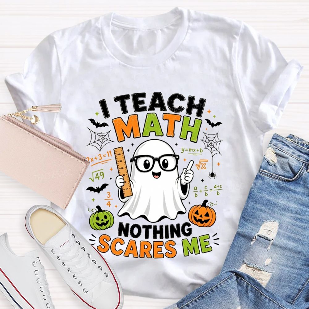 I Teach Math Nothing Scares Me Halloween Teacher T-shirt