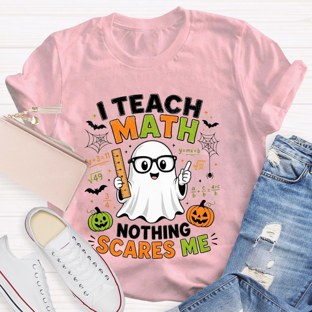 I Teach Math Nothing Scares Me Halloween Teacher T-shirt