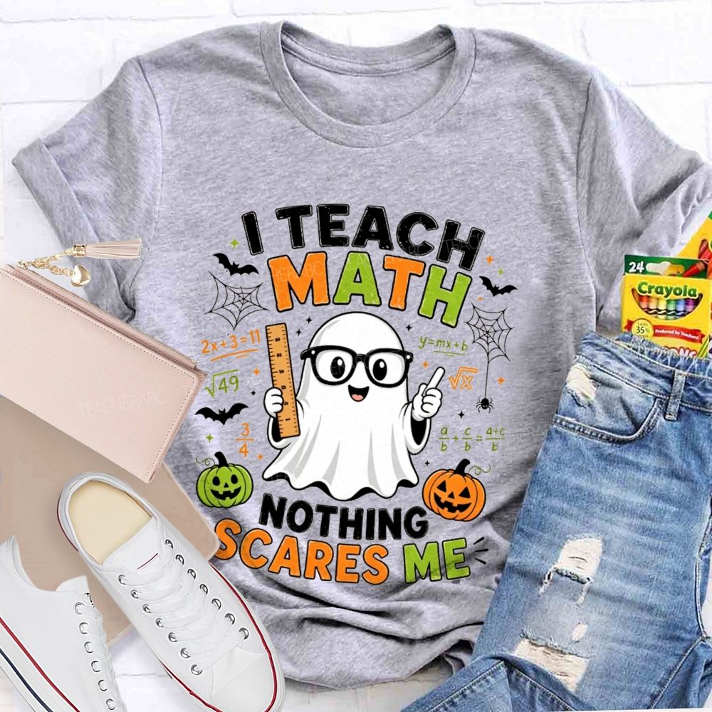 I Teach Math Nothing Scares Me Halloween Teacher T-shirt