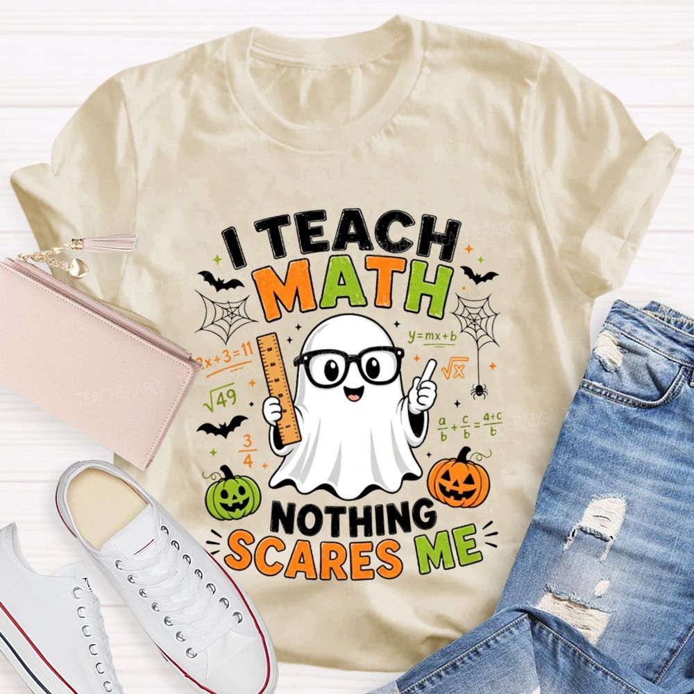 I Teach Math Nothing Scares Me Halloween Teacher T-shirt