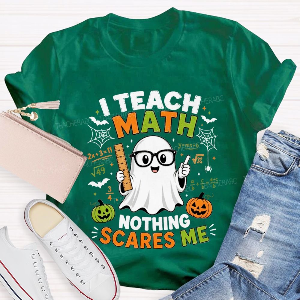 I Teach Math Nothing Scares Me Halloween Teacher T-shirt