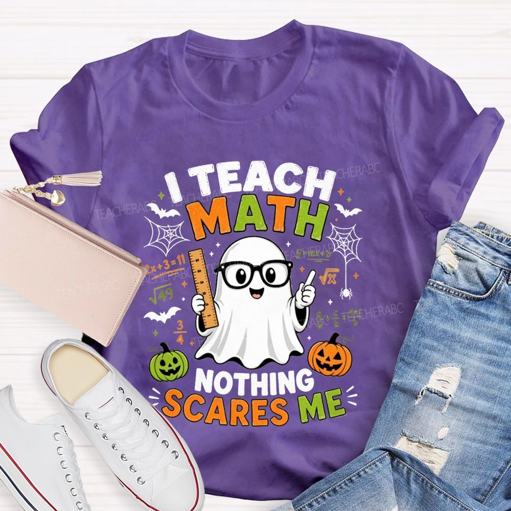I Teach Math Nothing Scares Me Halloween Teacher T-shirt