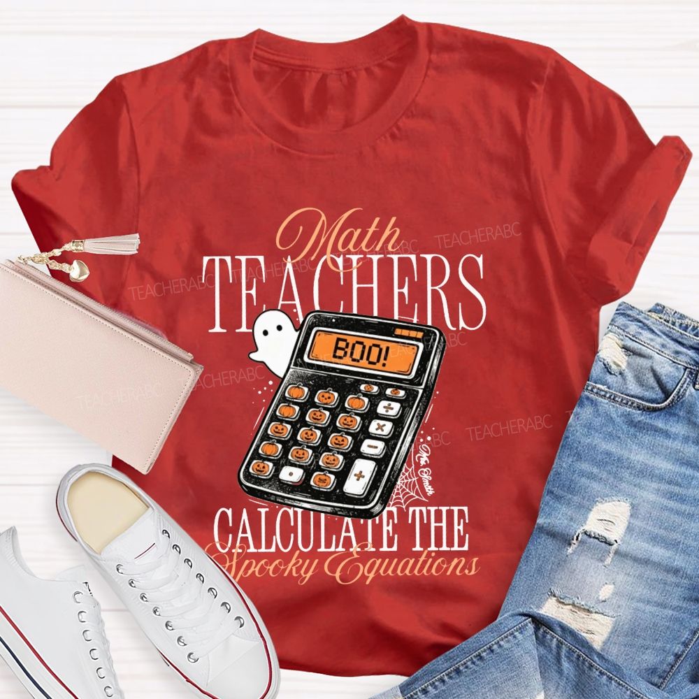 Math Teachers Calculate The Spooky Equations Halloween Teacher T-shirt