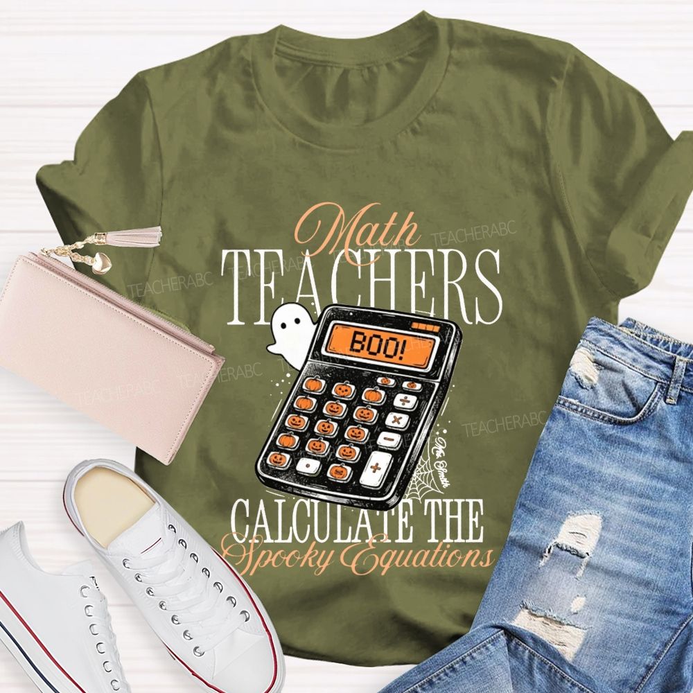 Math Teachers Calculate The Spooky Equations Halloween Teacher T-shirt