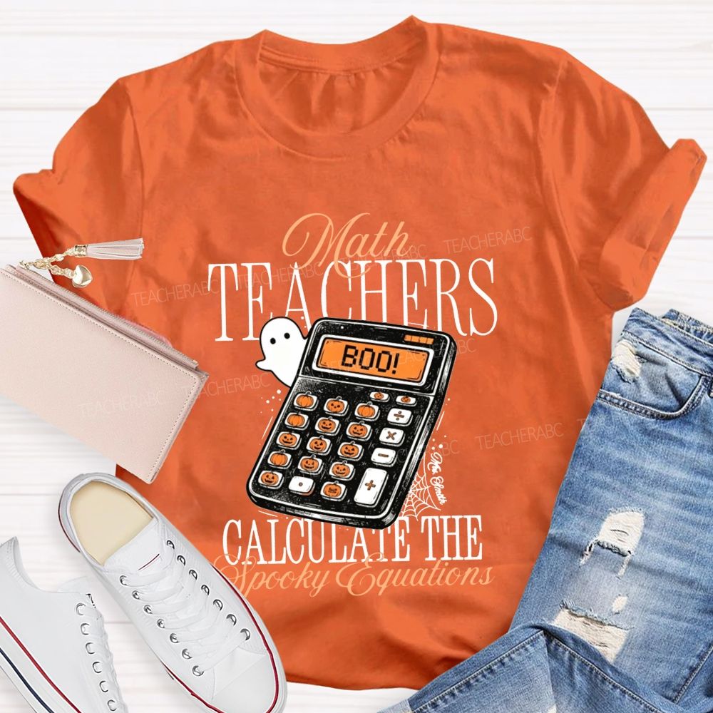 Math Teachers Calculate The Spooky Equations Halloween Teacher T-shirt