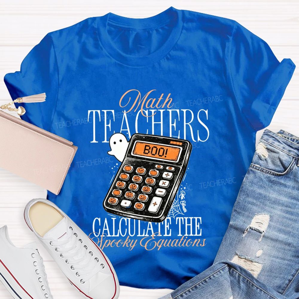 Math Teachers Calculate The Spooky Equations Halloween Teacher T-shirt