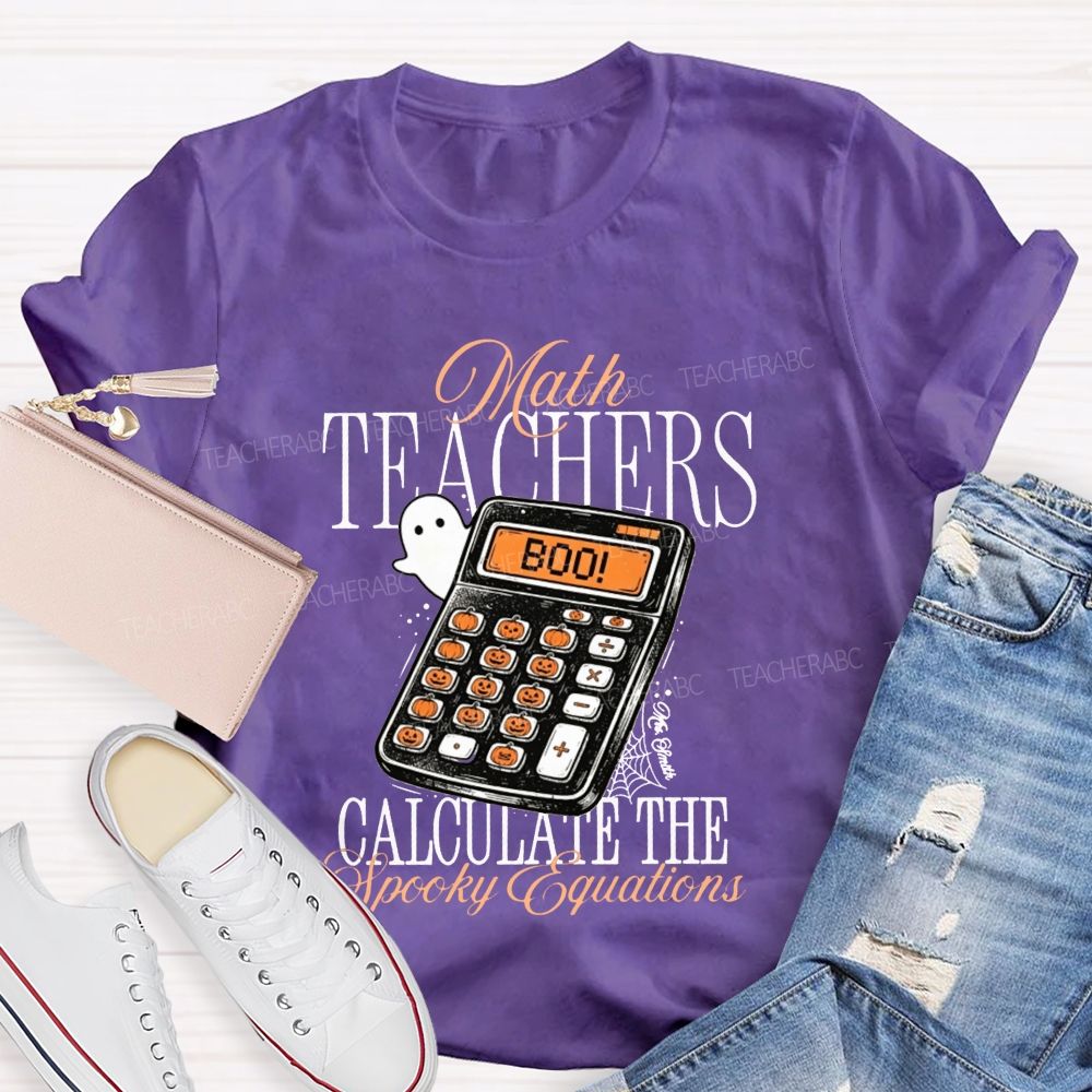 Math Teachers Calculate The Spooky Equations Halloween Teacher T-shirt