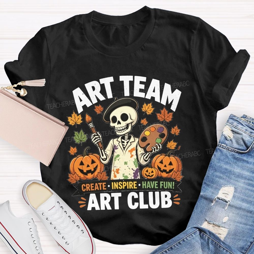 Art Team Create Inspire Have Fun Art Club Teacher T-shirt
