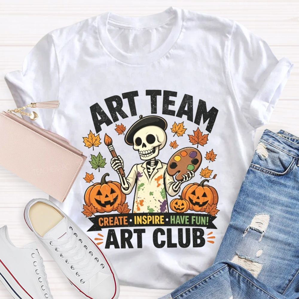 Art Team Create Inspire Have Fun Art Club Teacher T-shirt
