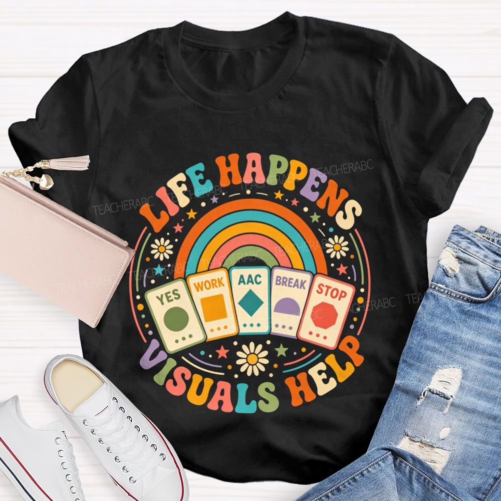 Life Happens Visuals Help Teacher T-shirt