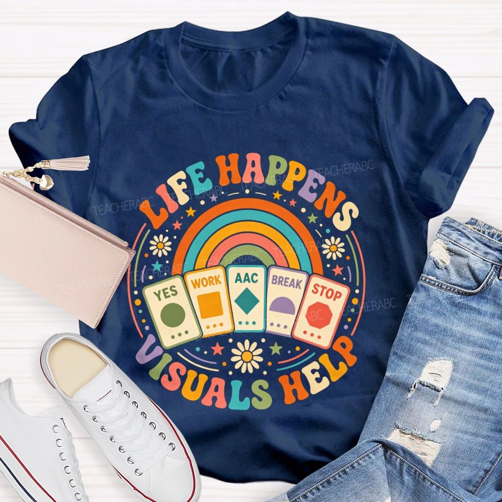 Life Happens Visuals Help Teacher T-shirt