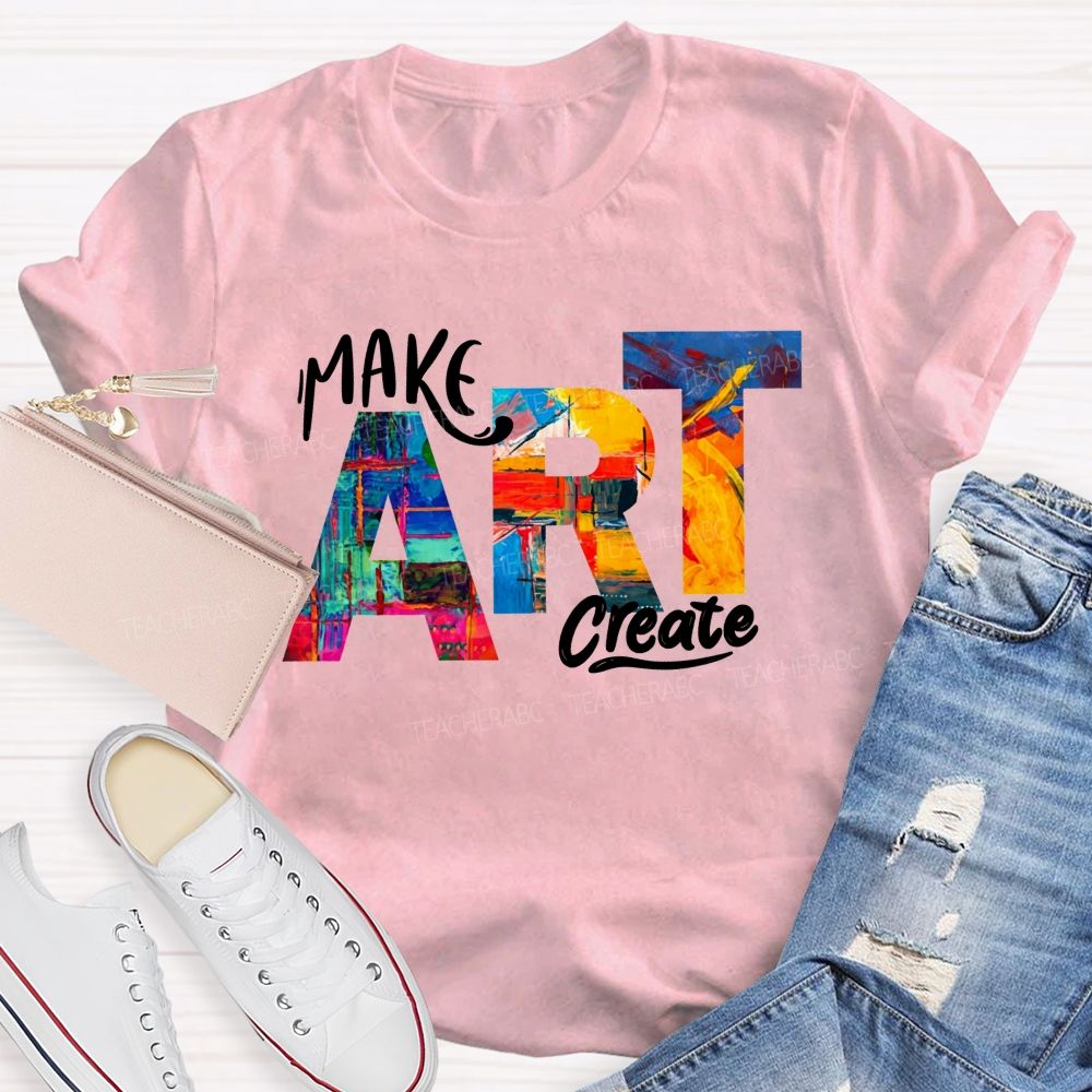Make Art Create Magic Create Beautiful Art Teacher T-shirt