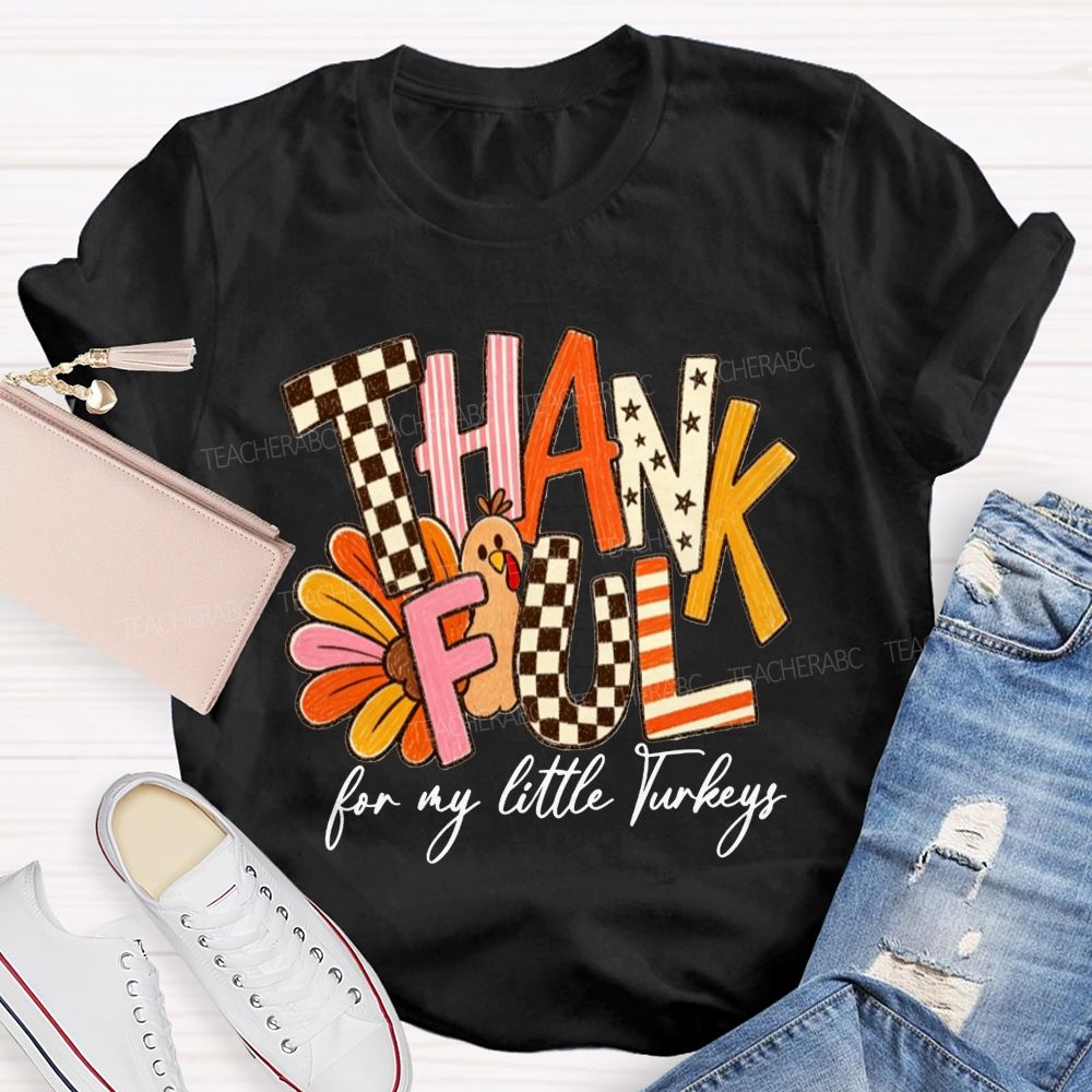Thankful For My Little Turkeys Teacher T-shirt