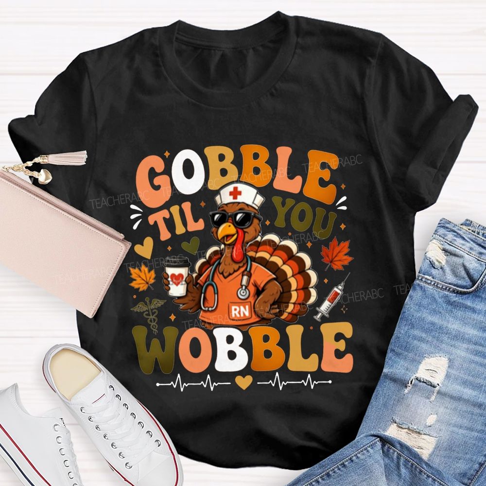 Gobble Til You Wobble School Nurse Thanksgiving T-shirt
