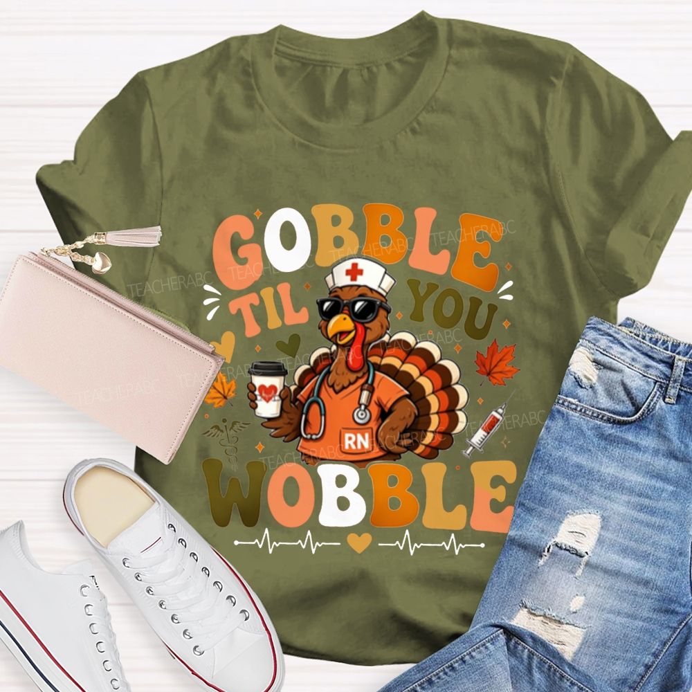 Gobble Til You Wobble School Nurse Thanksgiving T-shirt