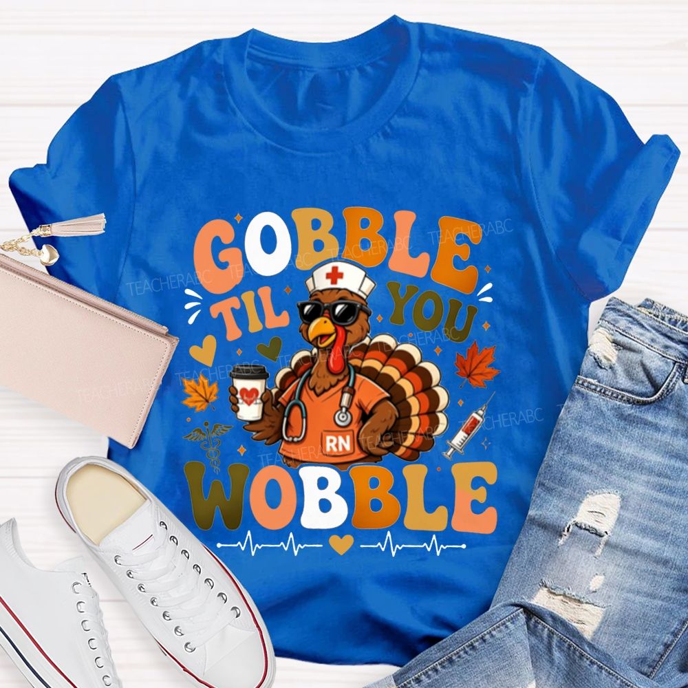 Gobble Til You Wobble School Nurse Thanksgiving T-shirt