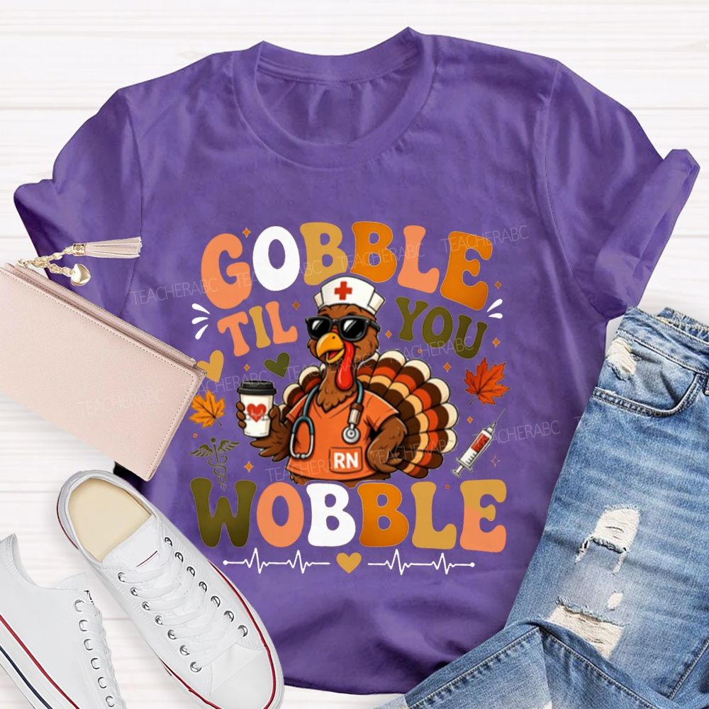 Gobble Til You Wobble School Nurse Thanksgiving T-shirt