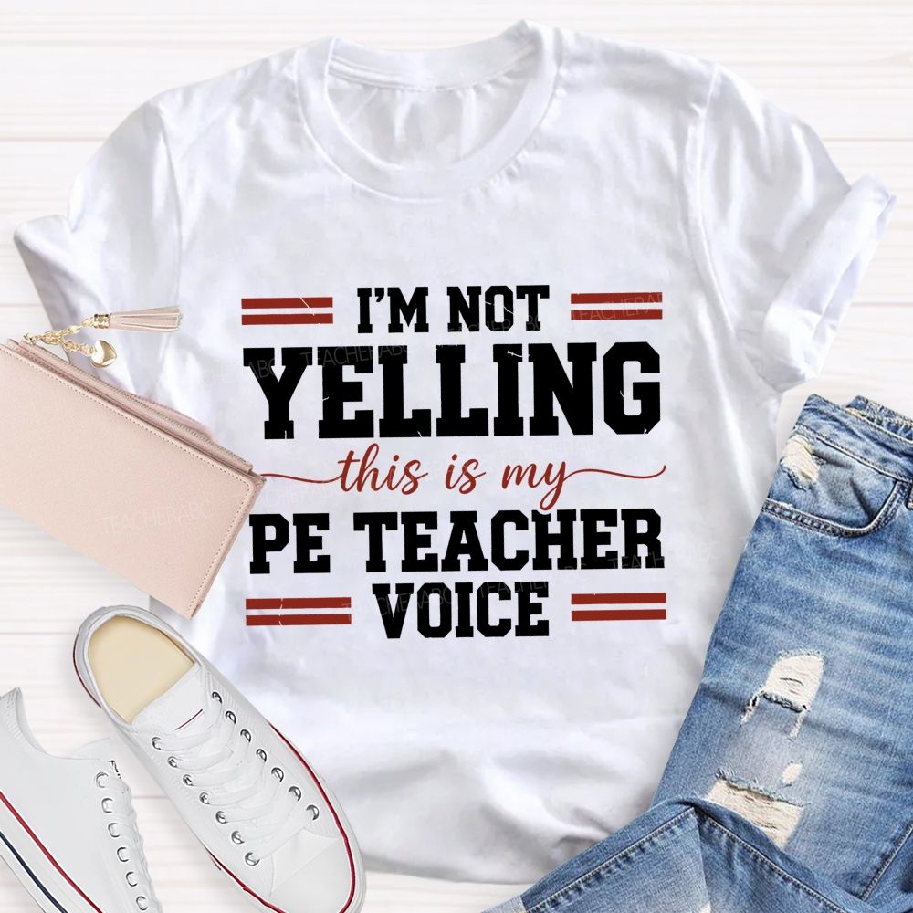 I'M Not Yelling This Is My Pe Teacher Voice Teacher T-shirt