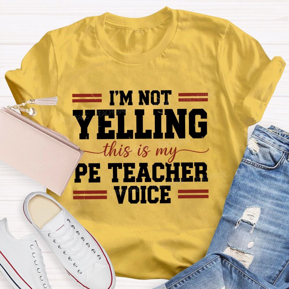 I'M Not Yelling This Is My Pe Teacher Voice Teacher T-shirt