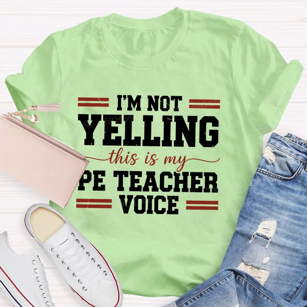 I'M Not Yelling This Is My Pe Teacher Voice Teacher T-shirt