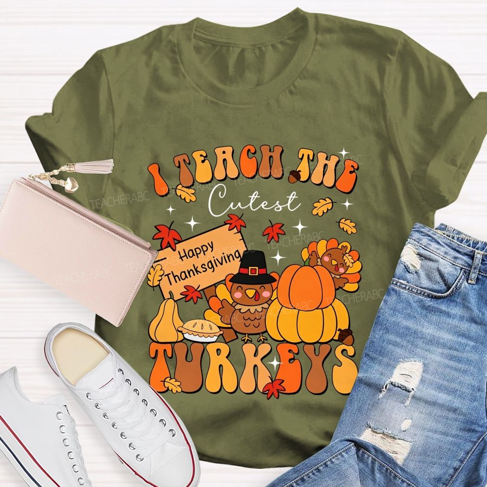 I Teach The Cutest Turkeys Happy Thanksgiving Fall Teacher T-shirt