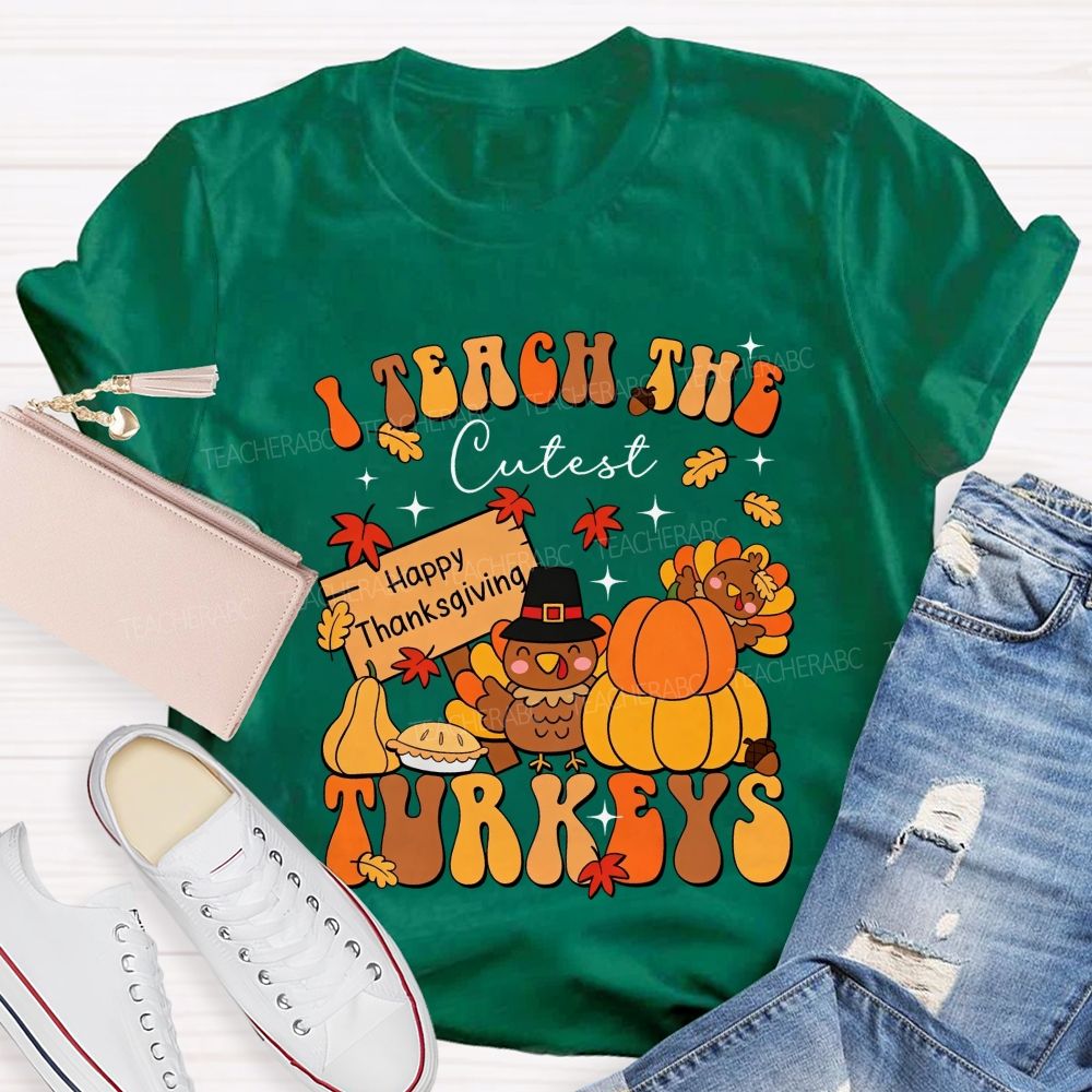 I Teach The Cutest Turkeys Happy Thanksgiving Fall Teacher T-shirt