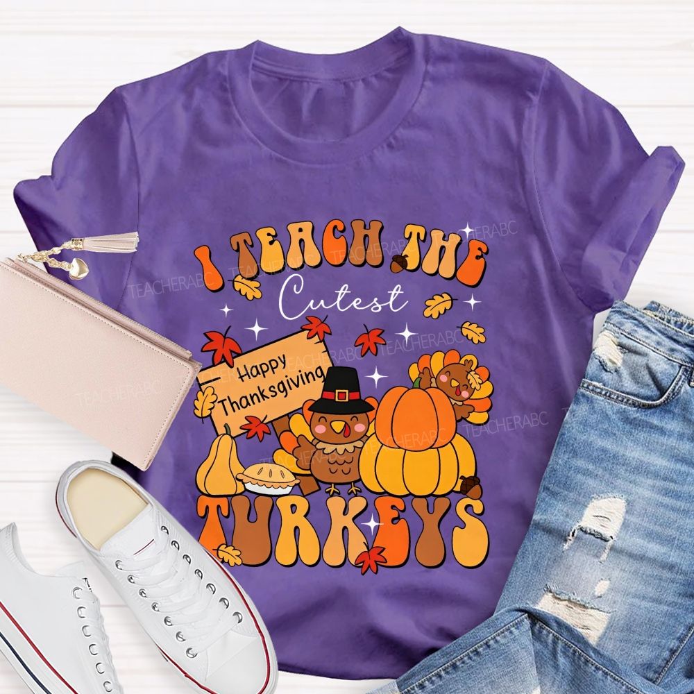 I Teach The Cutest Turkeys Happy Thanksgiving Fall Teacher T-shirt