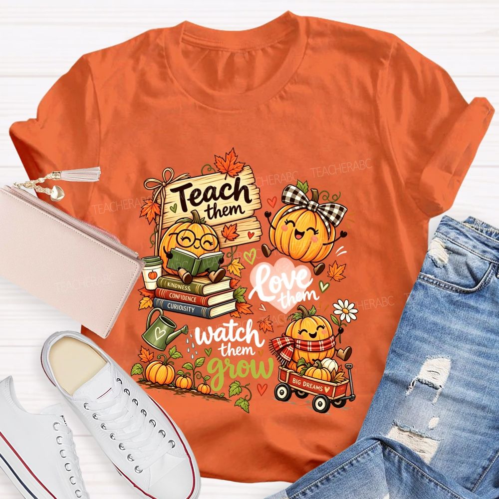 Teach Them Love Them Watch Them Grow Fall Teacher Pumpkin Teacher T-shirt