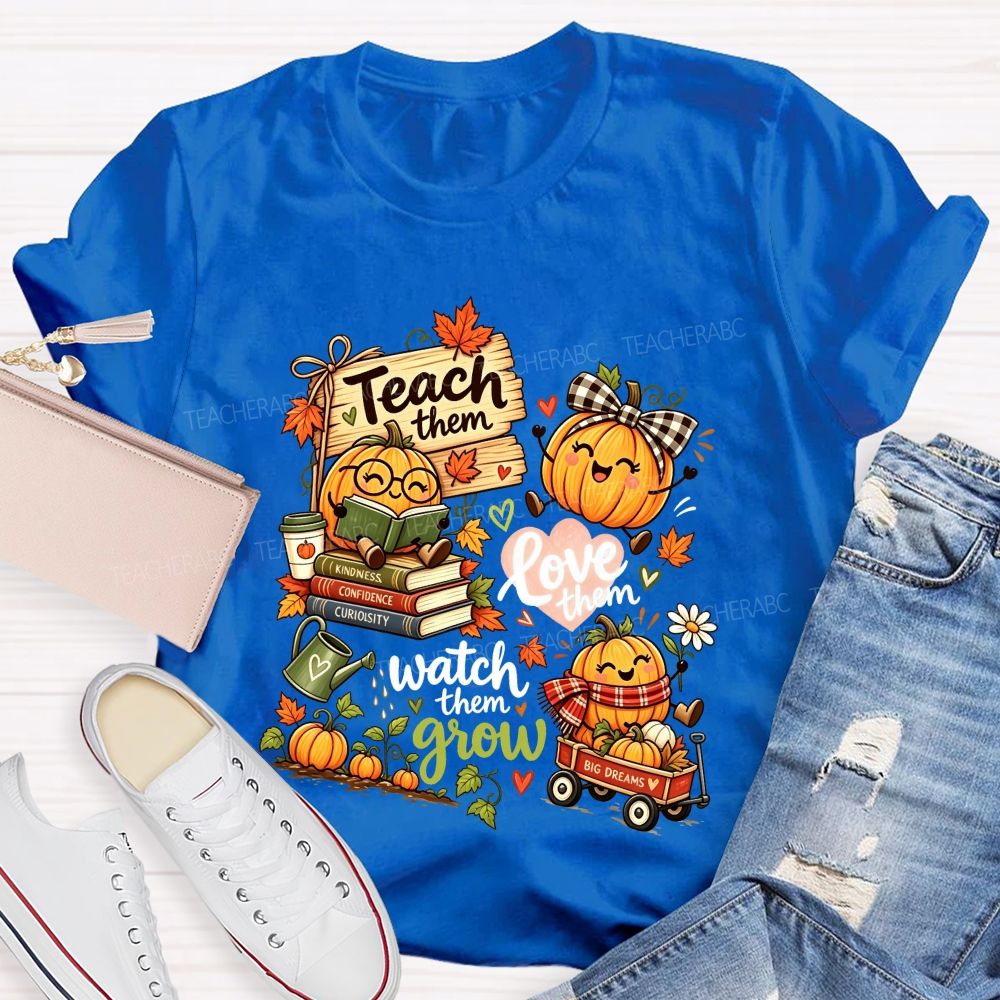 Teach Them Love Them Watch Them Grow Fall Teacher Pumpkin Teacher T-shirt