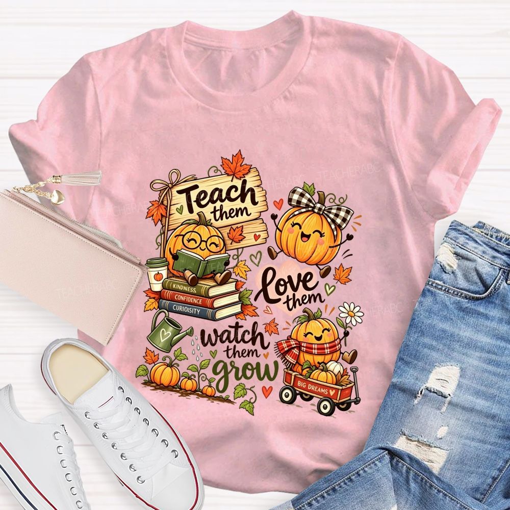 Teach Them Love Them Watch Them Grow Fall Teacher Pumpkin Teacher T-shirt