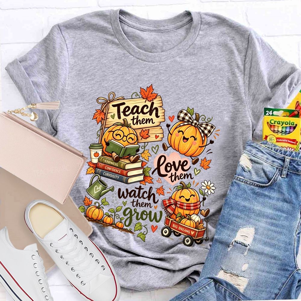 Teach Them Love Them Watch Them Grow Fall Teacher Pumpkin Teacher T-shirt
