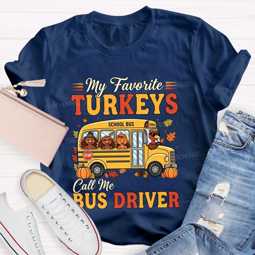 My Favorite Turkeys Call Me Bus Driver Thanksgiving T-shirt