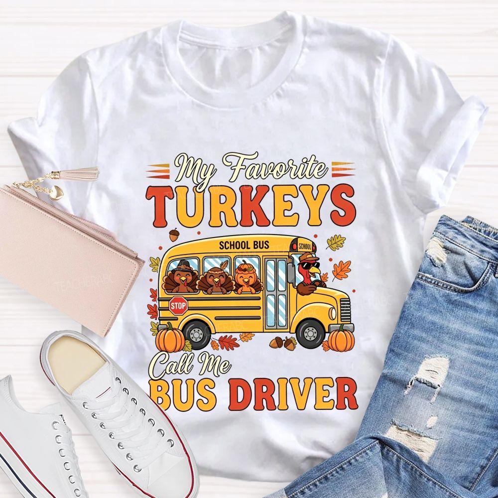 My Favorite Turkeys Call Me Bus Driver Thanksgiving T-shirt