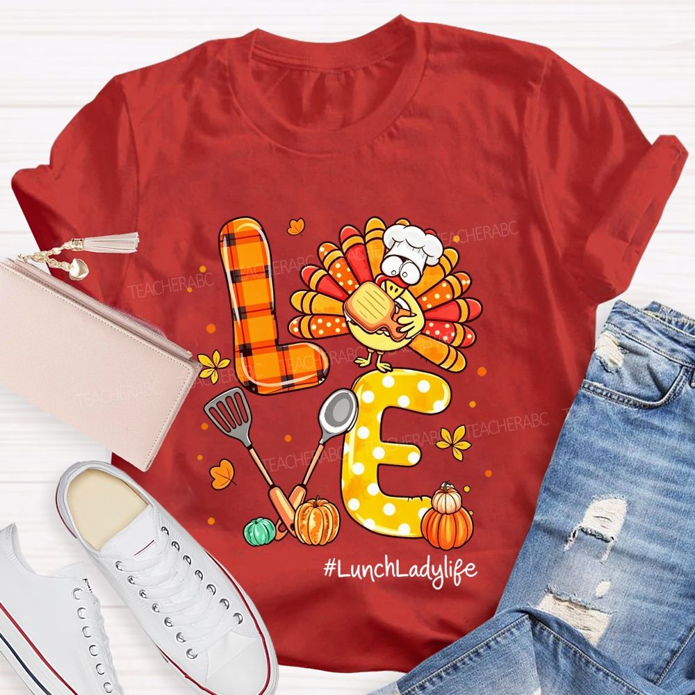 Lunch Lady Life Love Thanksgiving Live Turkey T-shirt