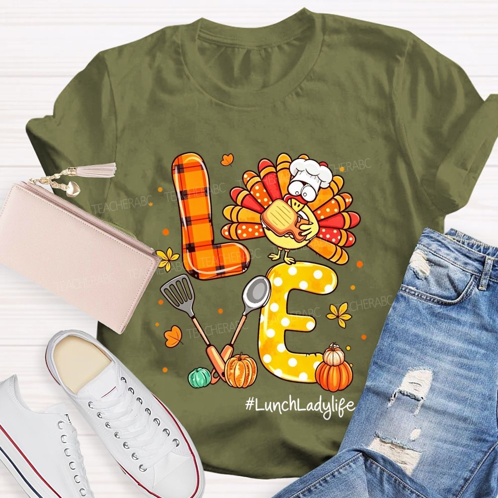 Lunch Lady Life Love Thanksgiving Live Turkey T-shirt
