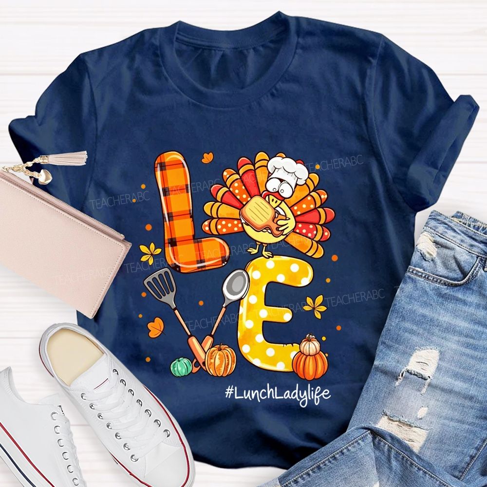 Lunch Lady Life Love Thanksgiving Live Turkey T-shirt