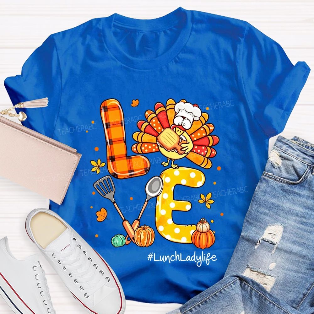 Lunch Lady Life Love Thanksgiving Live Turkey T-shirt
