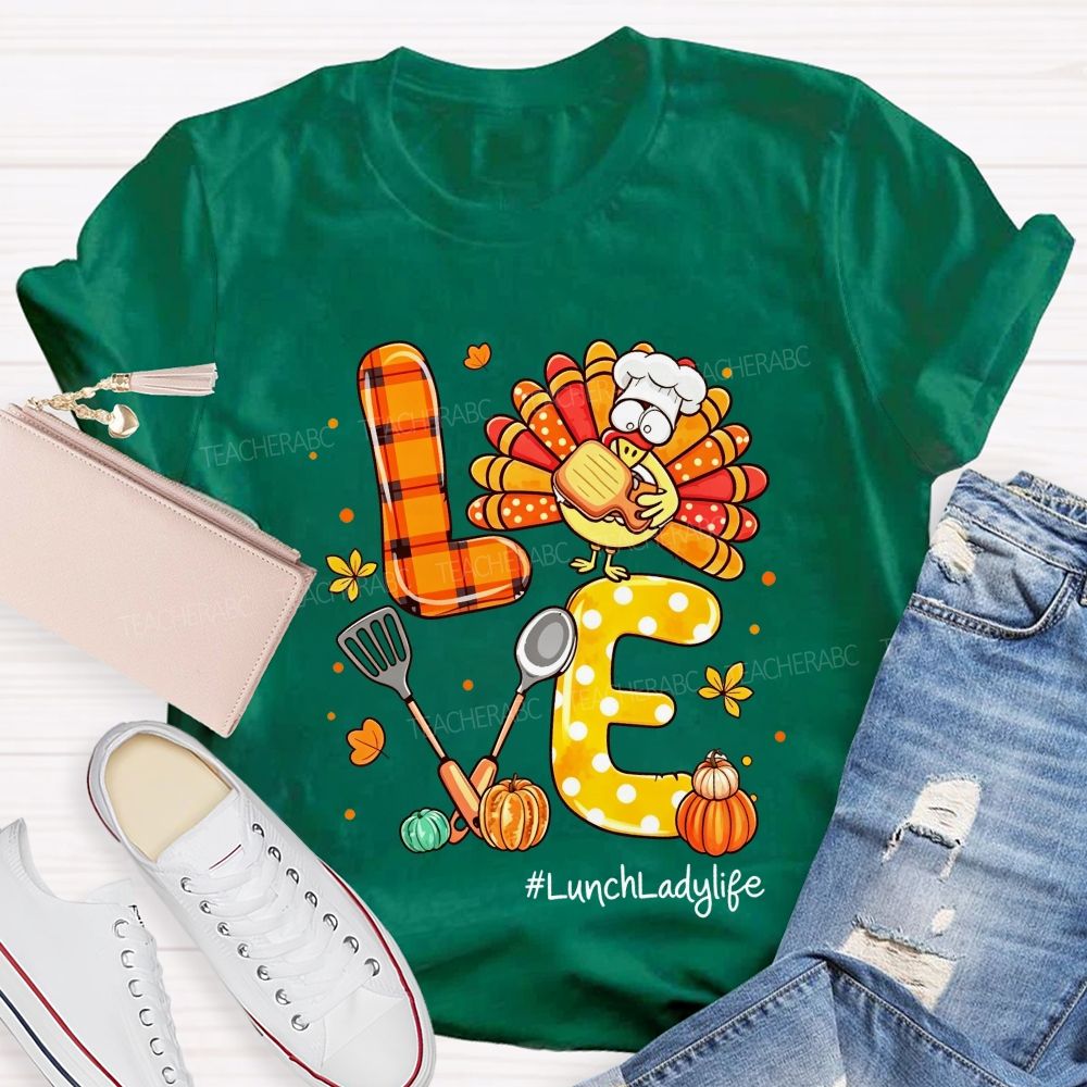 Lunch Lady Life Love Thanksgiving Live Turkey T-shirt