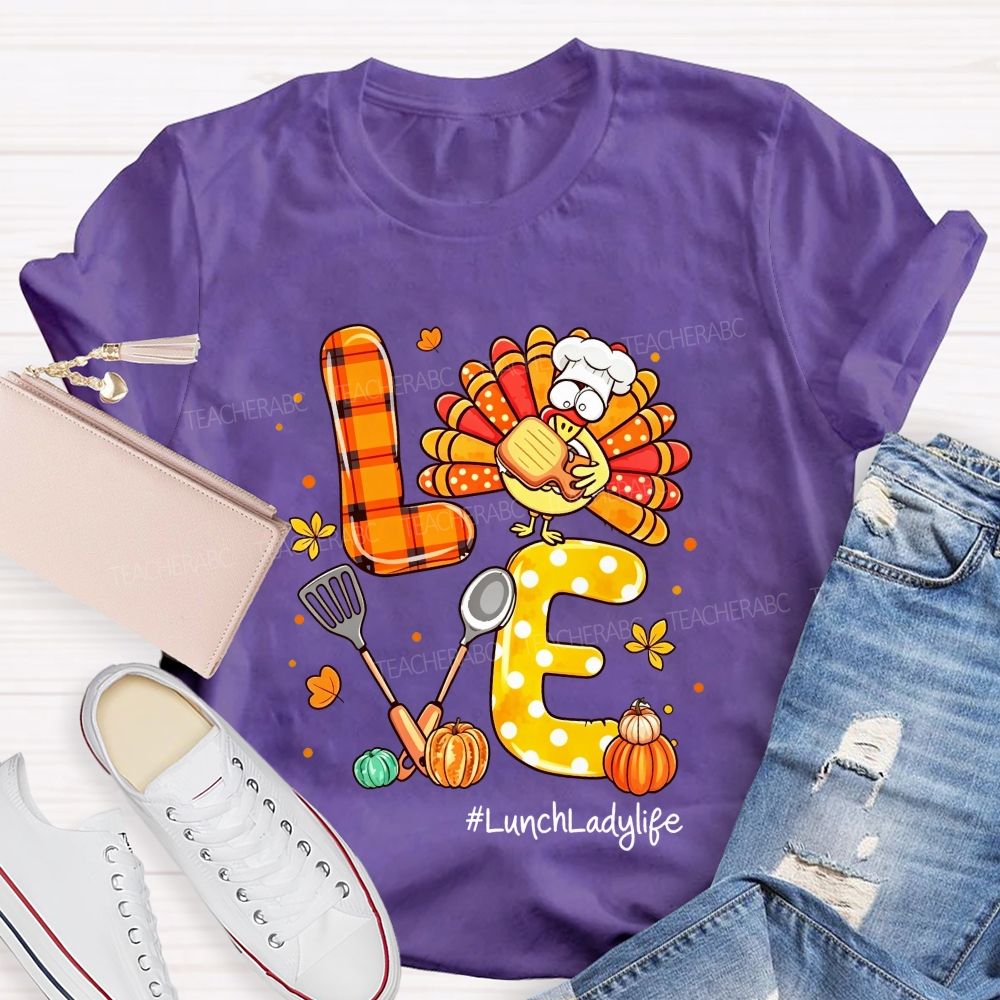 Lunch Lady Life Love Thanksgiving Live Turkey T-shirt