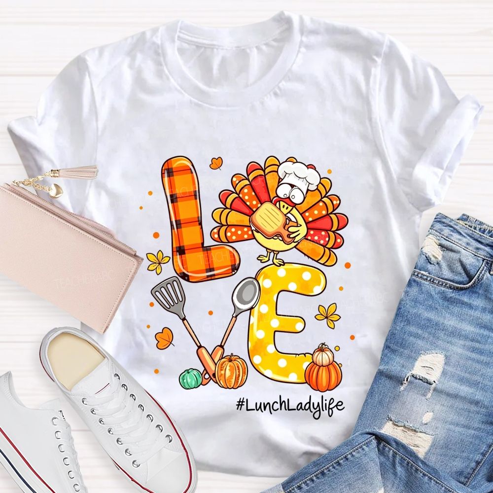 Lunch Lady Life Love Thanksgiving Live Turkey T-shirt