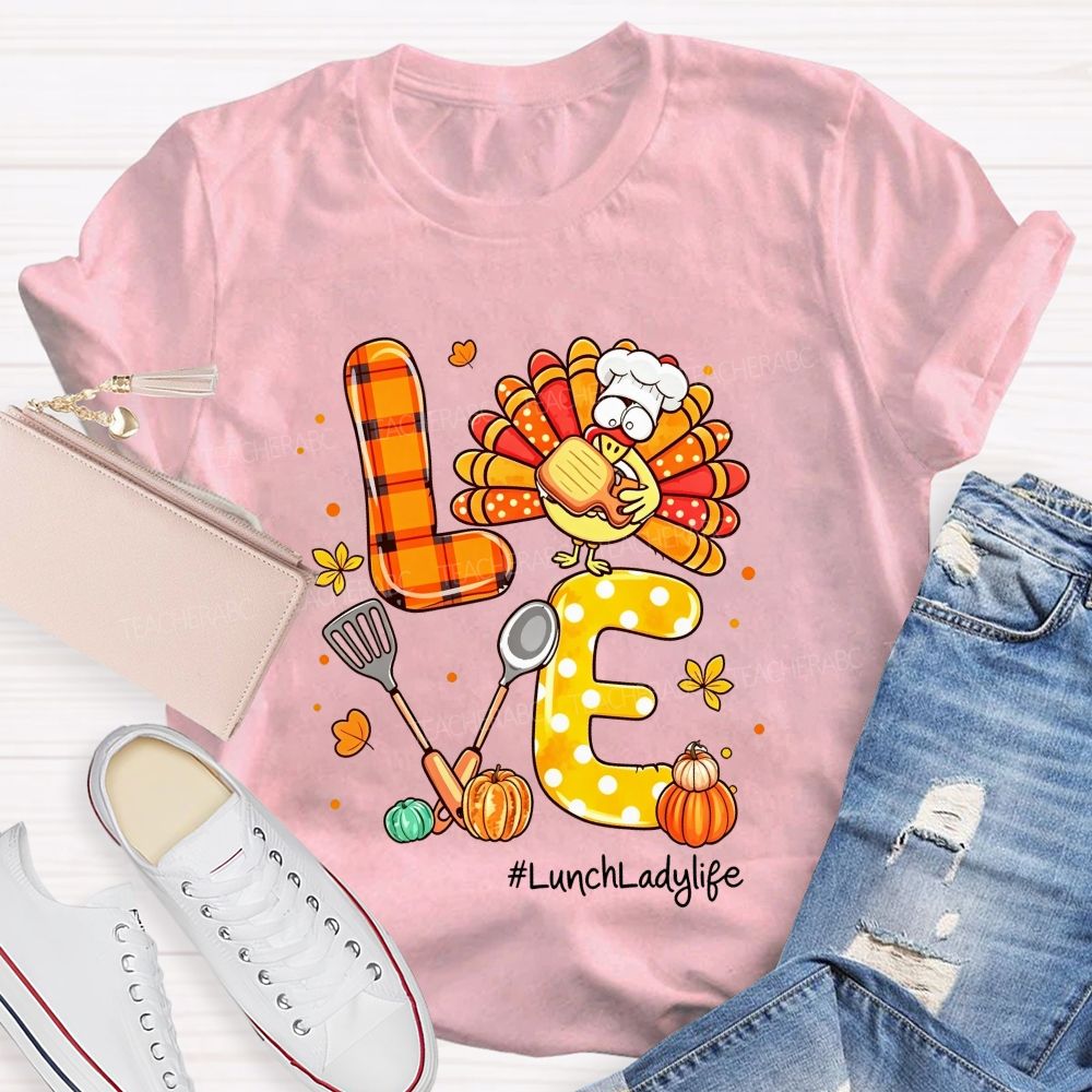 Lunch Lady Life Love Thanksgiving Live Turkey T-shirt