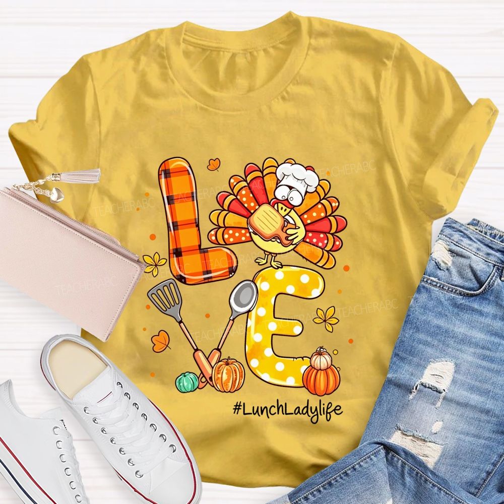Lunch Lady Life Love Thanksgiving Live Turkey T-shirt