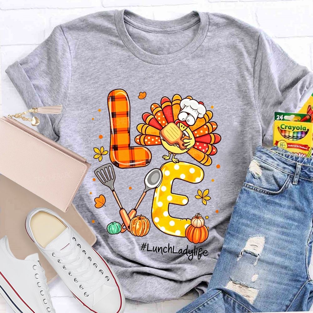 Lunch Lady Life Love Thanksgiving Live Turkey T-shirt