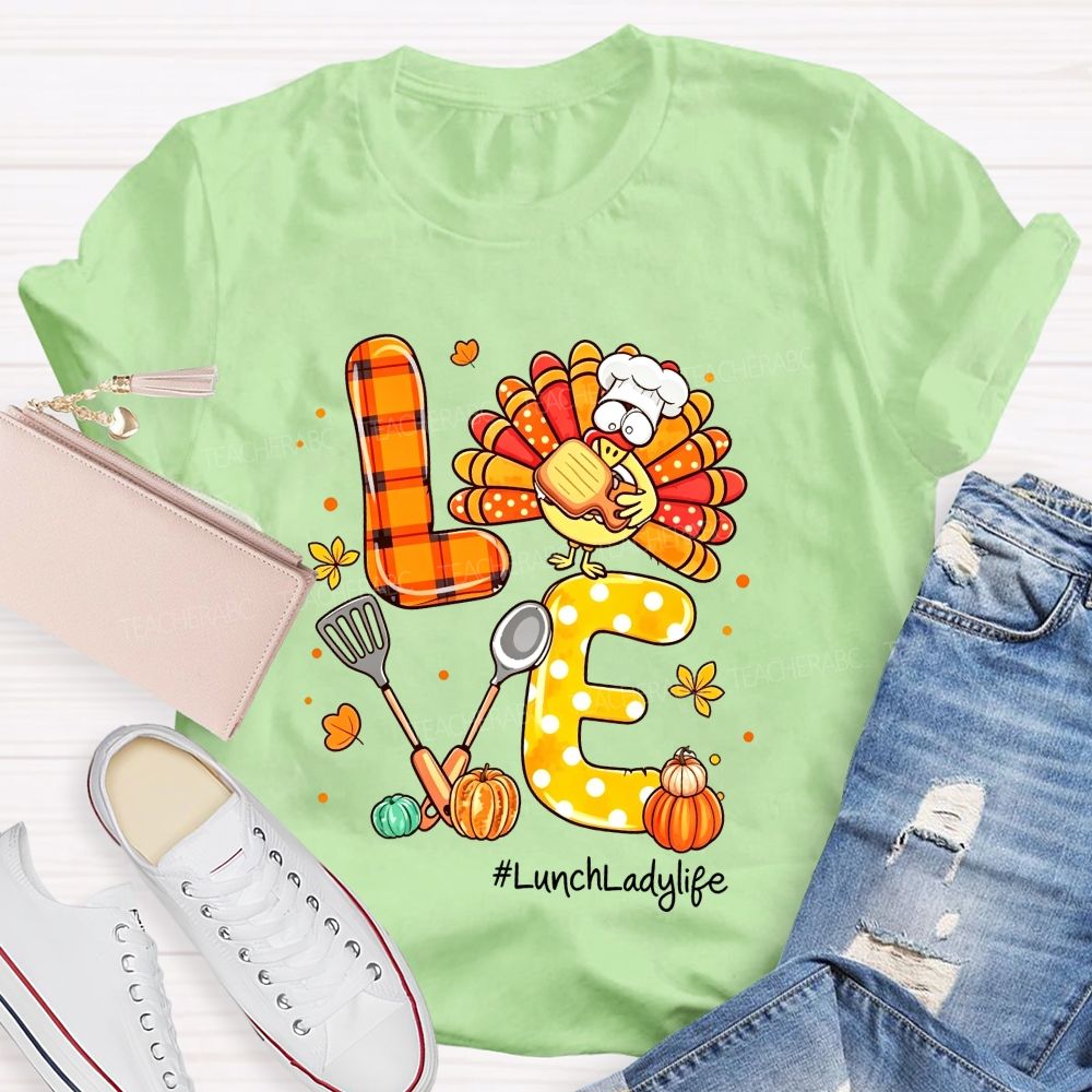 Lunch Lady Life Love Thanksgiving Live Turkey T-shirt