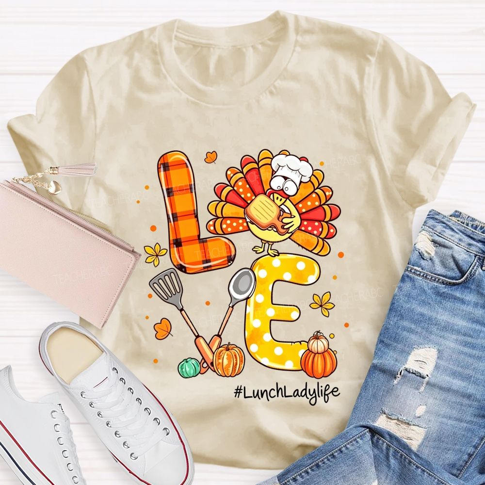 Lunch Lady Life Love Thanksgiving Live Turkey T-shirt