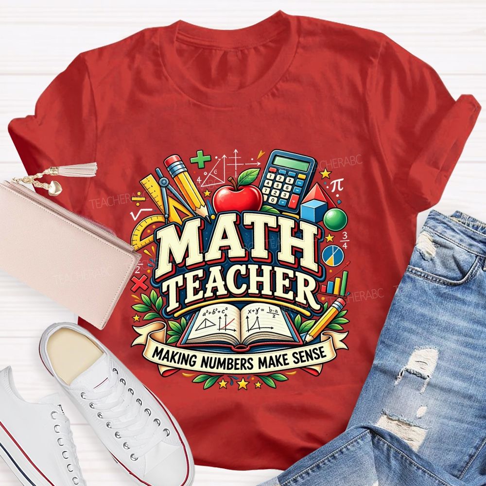 Math Teacher Making Numbers Make Sense Teacher T-shirt