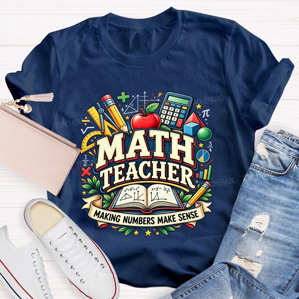 Math Teacher Making Numbers Make Sense Teacher T-shirt
