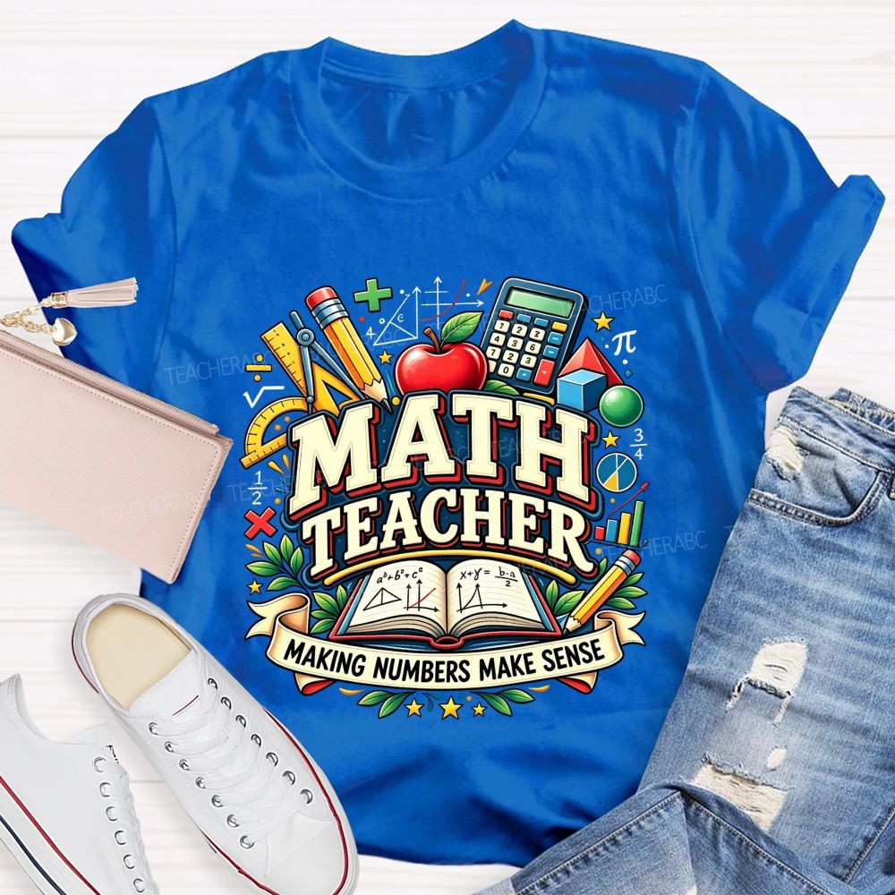 Math Teacher Making Numbers Make Sense Teacher T-shirt