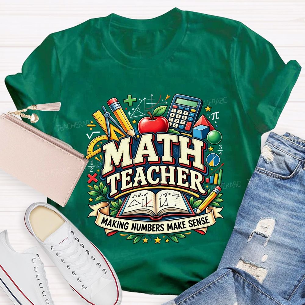 Math Teacher Making Numbers Make Sense Teacher T-shirt