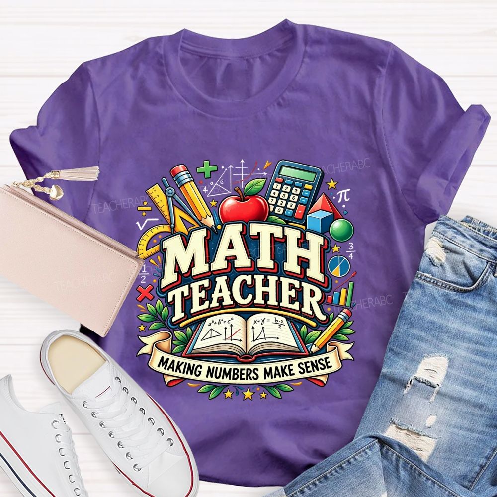 Math Teacher Making Numbers Make Sense Teacher T-shirt